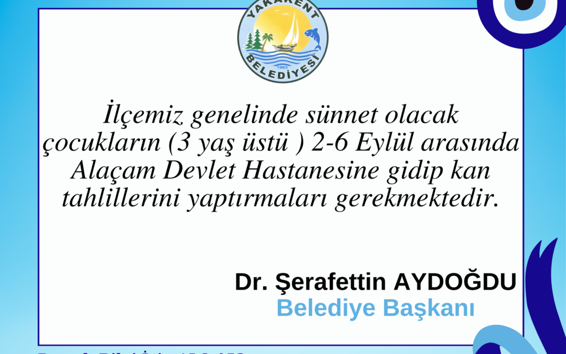 İlçemiz genelinde sünnet olacak çocukların (3 yaş üstü ) 2-6 Eylül arasında Alaçam Devlet Hastanesine gidip kimlikleri ile birlikte kan tahlillerini yaptırmaları gerekmektedir.